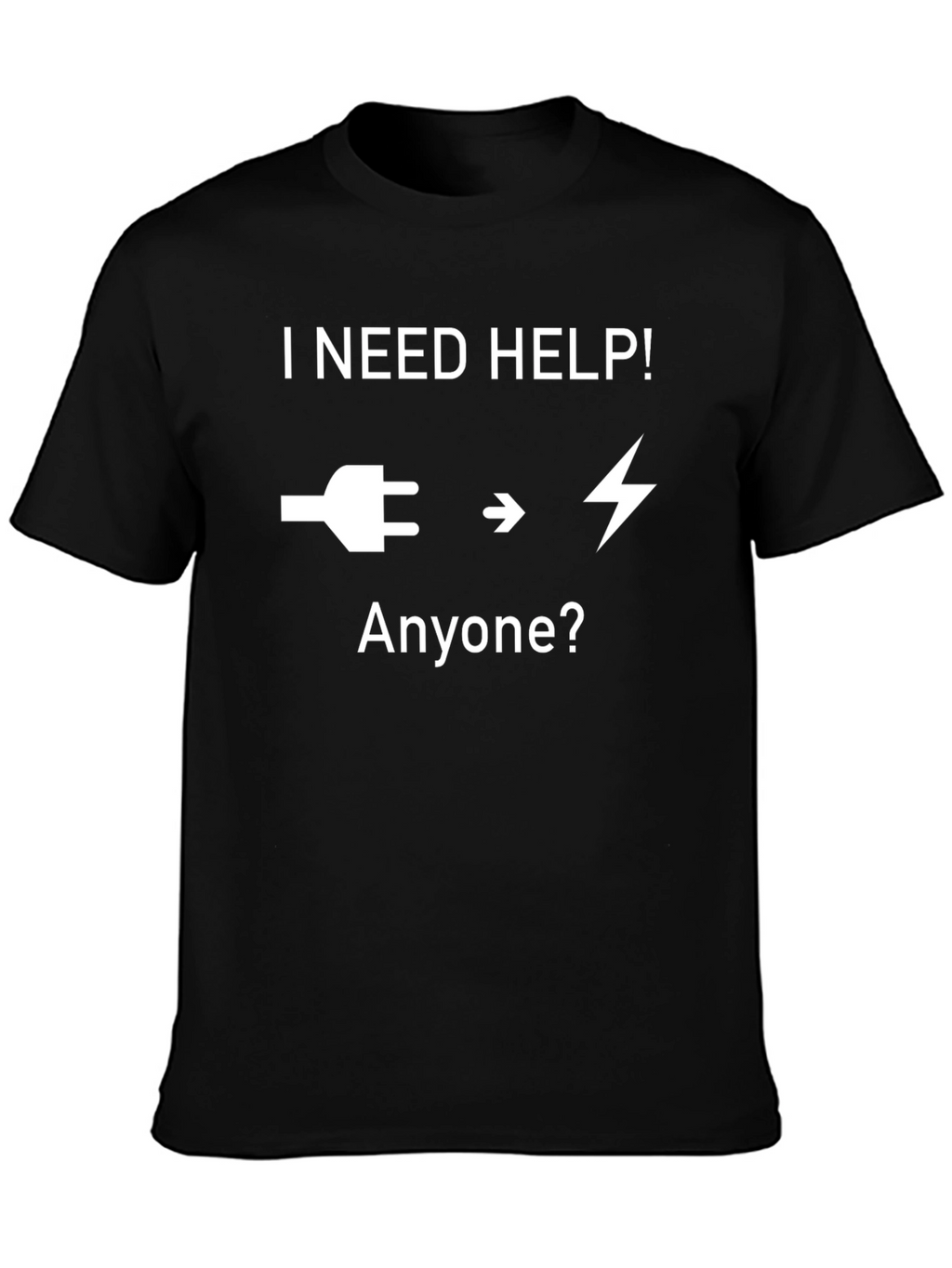 I Need Help T-Shirt - Electrician Humor Tee