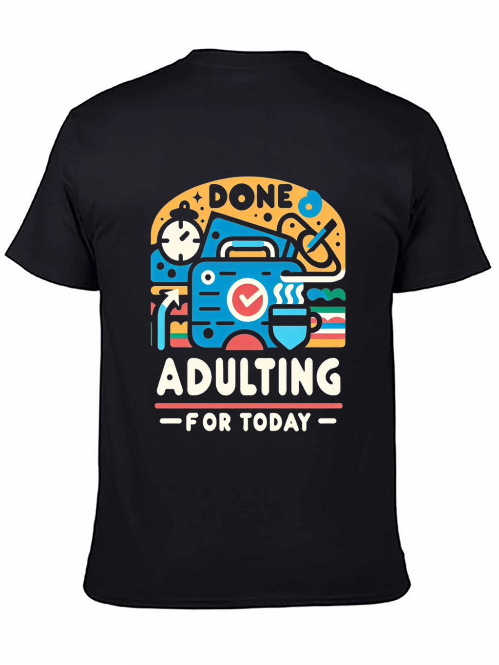 Done Adulting Today Graphic T-Shirt