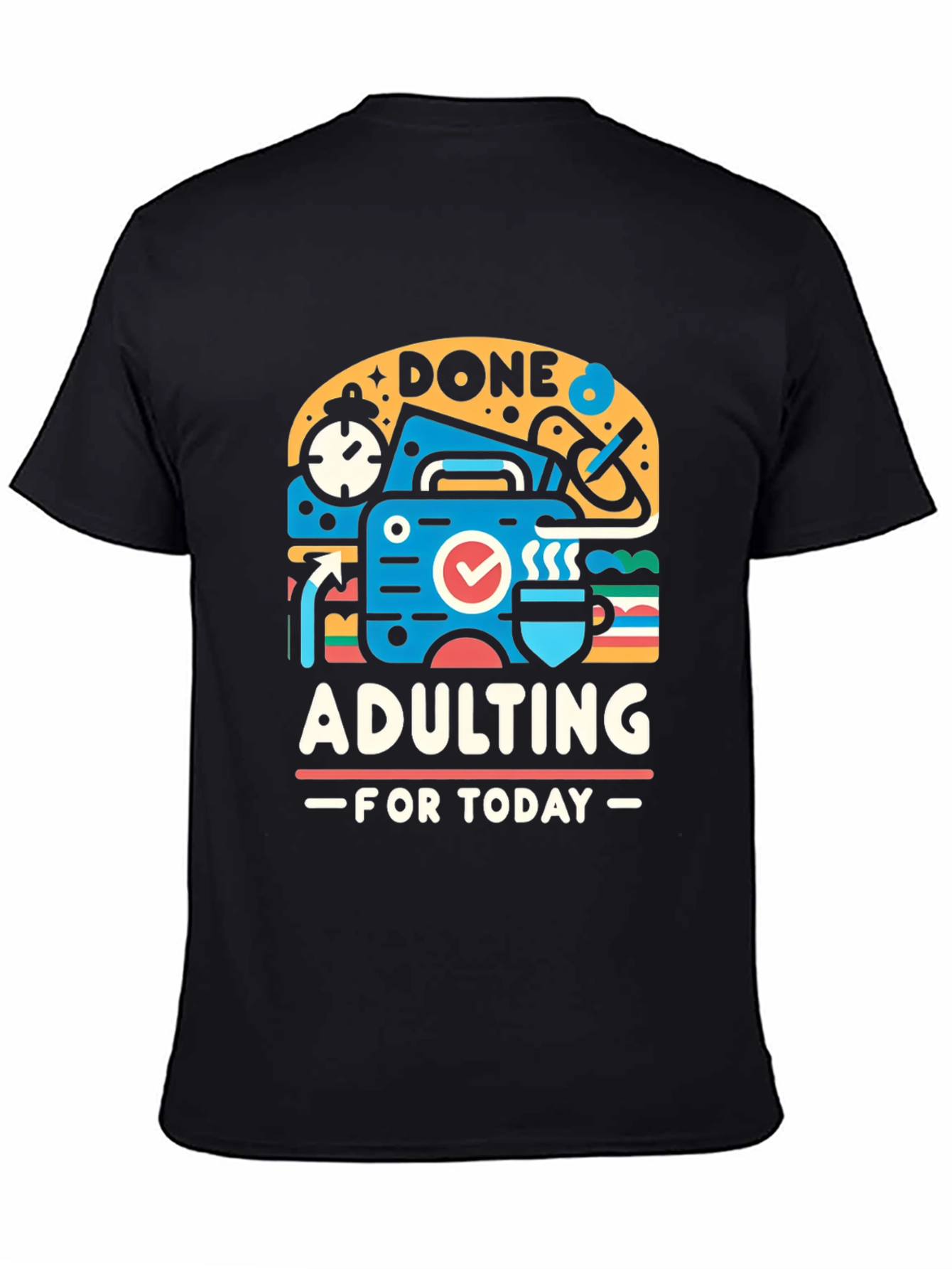 Done Adulting Today Graphic T-Shirt