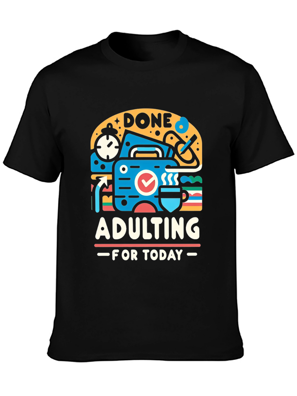 Done Adulting Today Graphic T-Shirt
