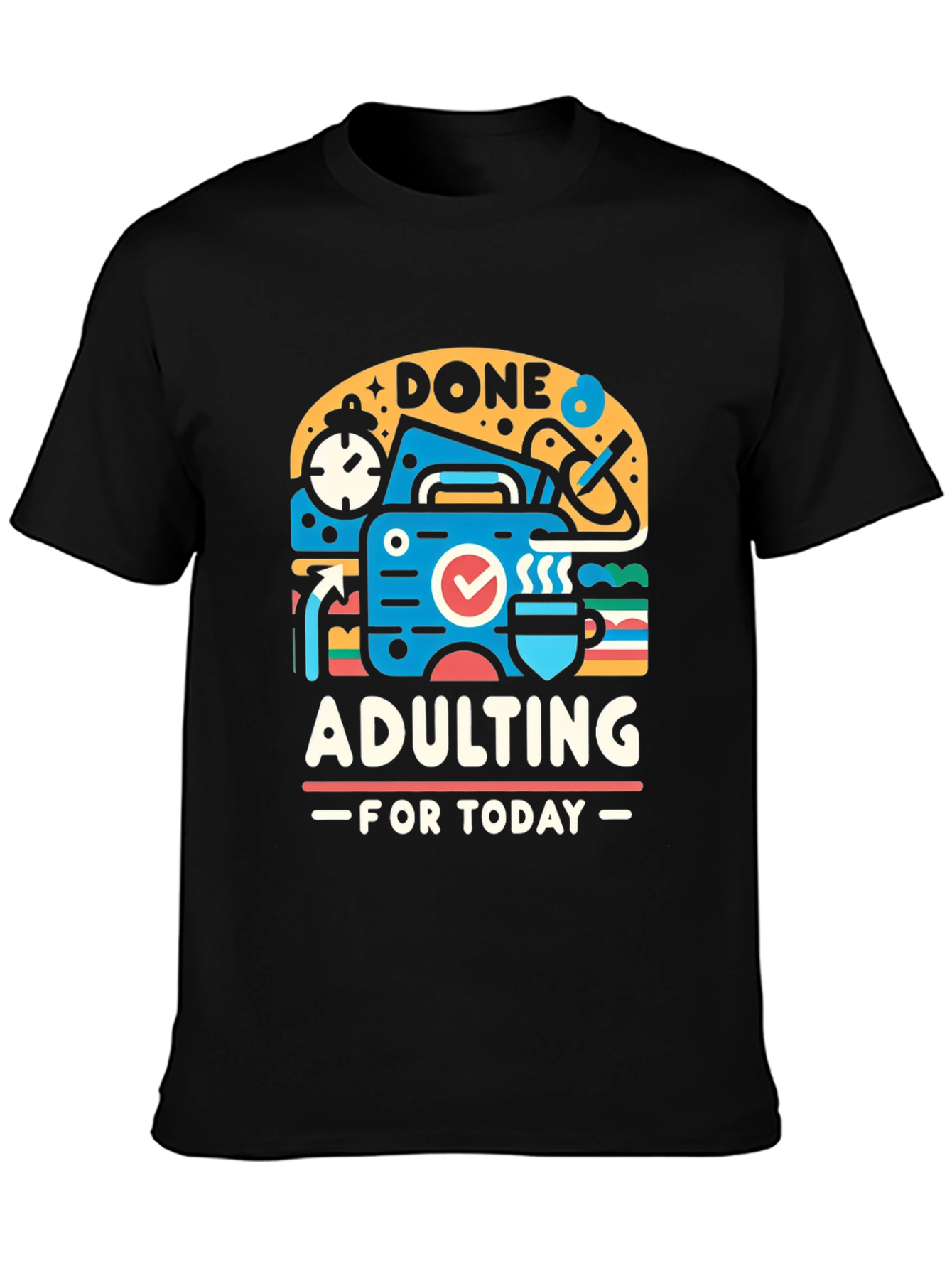 Done Adulting Today Graphic T-Shirt