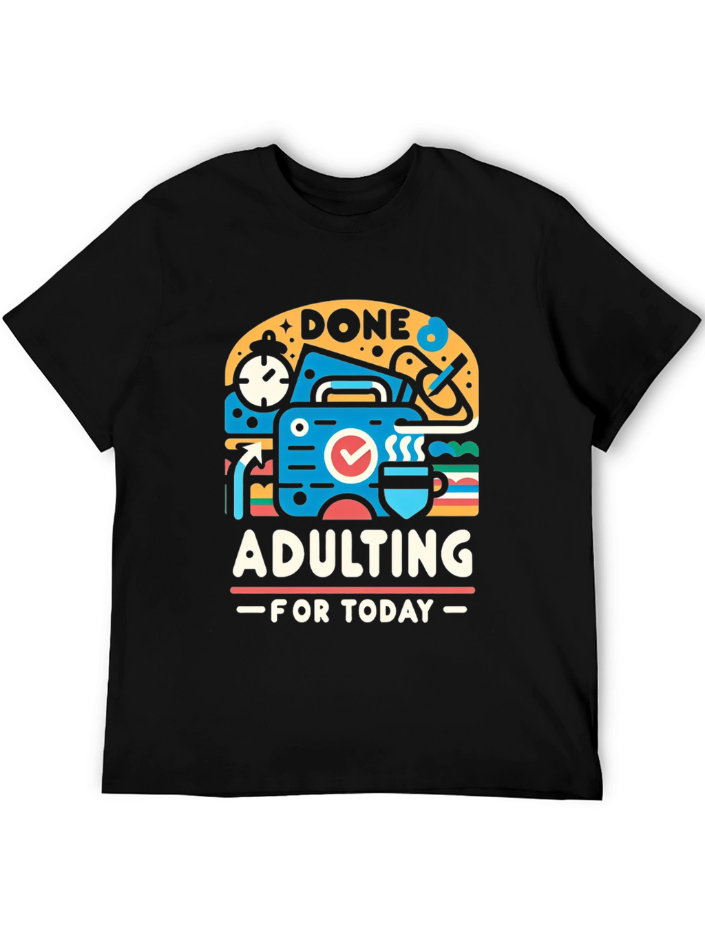 Done Adulting Today Graphic T-Shirt