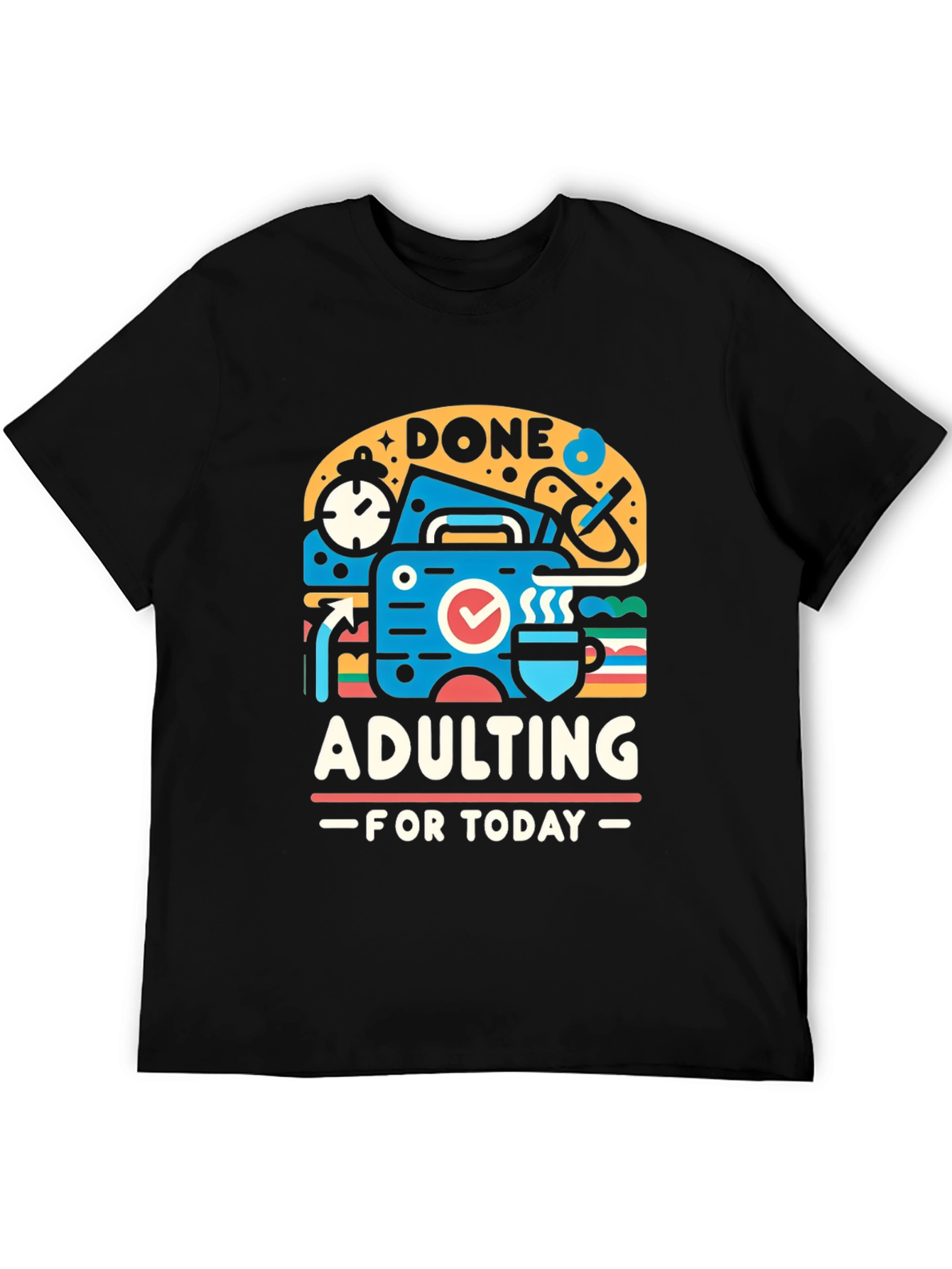 Done Adulting Today Graphic T-Shirt