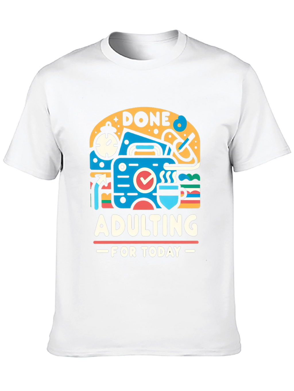 Done Adulting Today Graphic T-Shirt