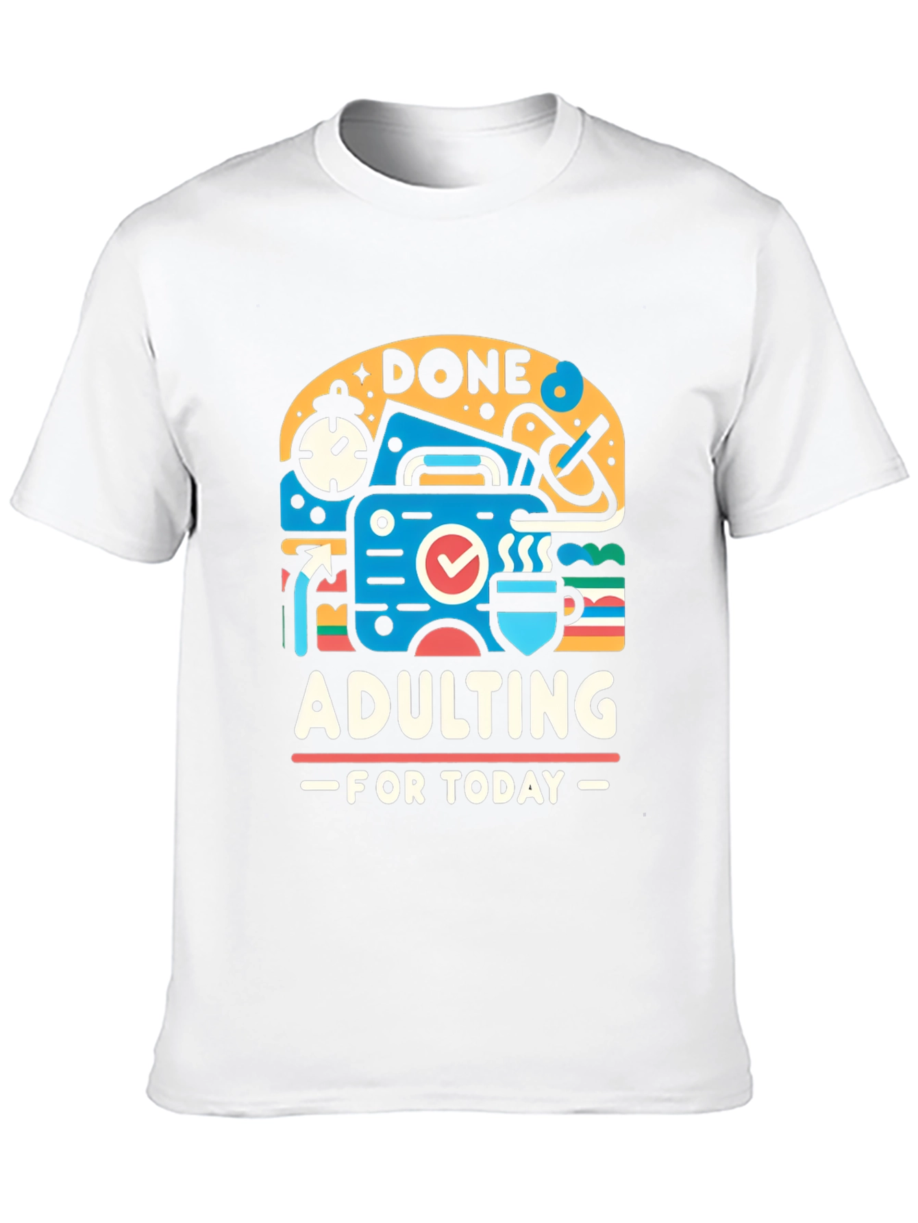 Done Adulting Today Graphic T-Shirt