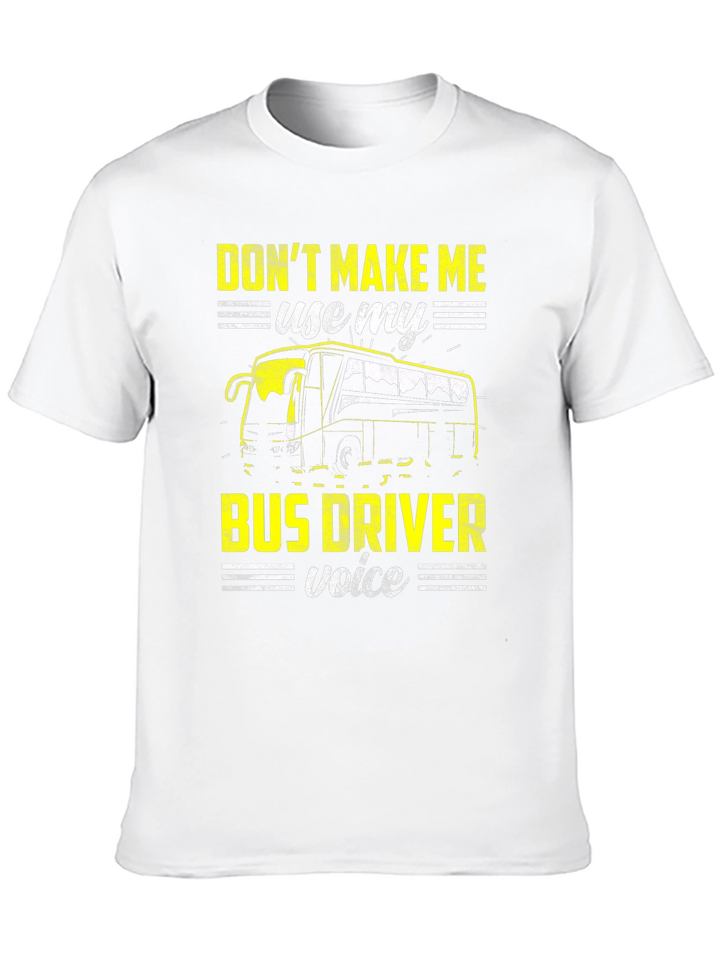 Dont Make Me Use My Bus Driver Voice T-Shirt