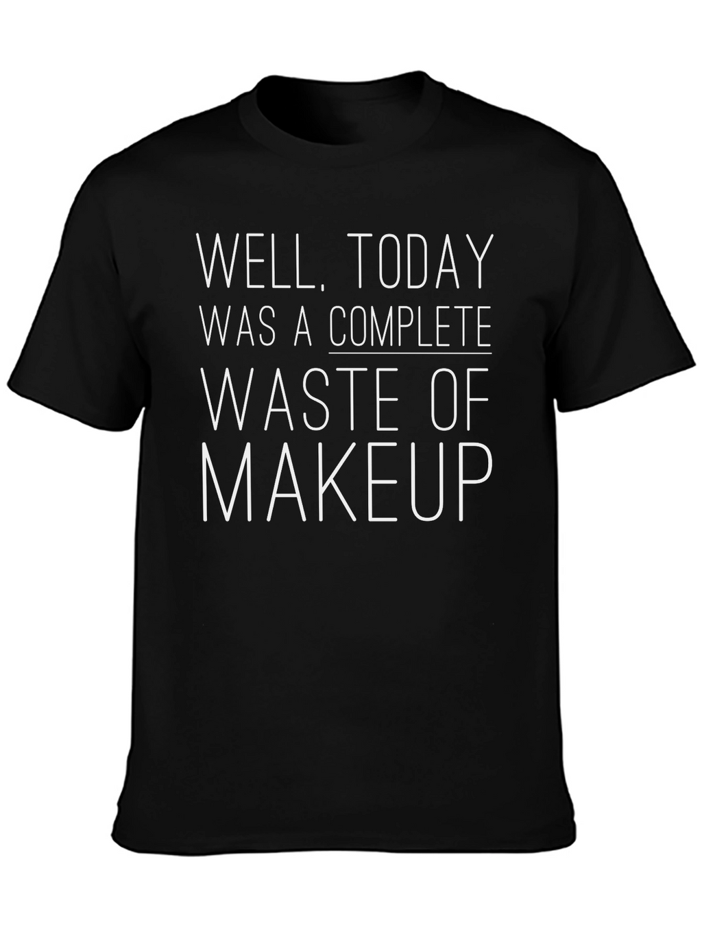 Funny Graphic Tee: Makeup Waste Shirt