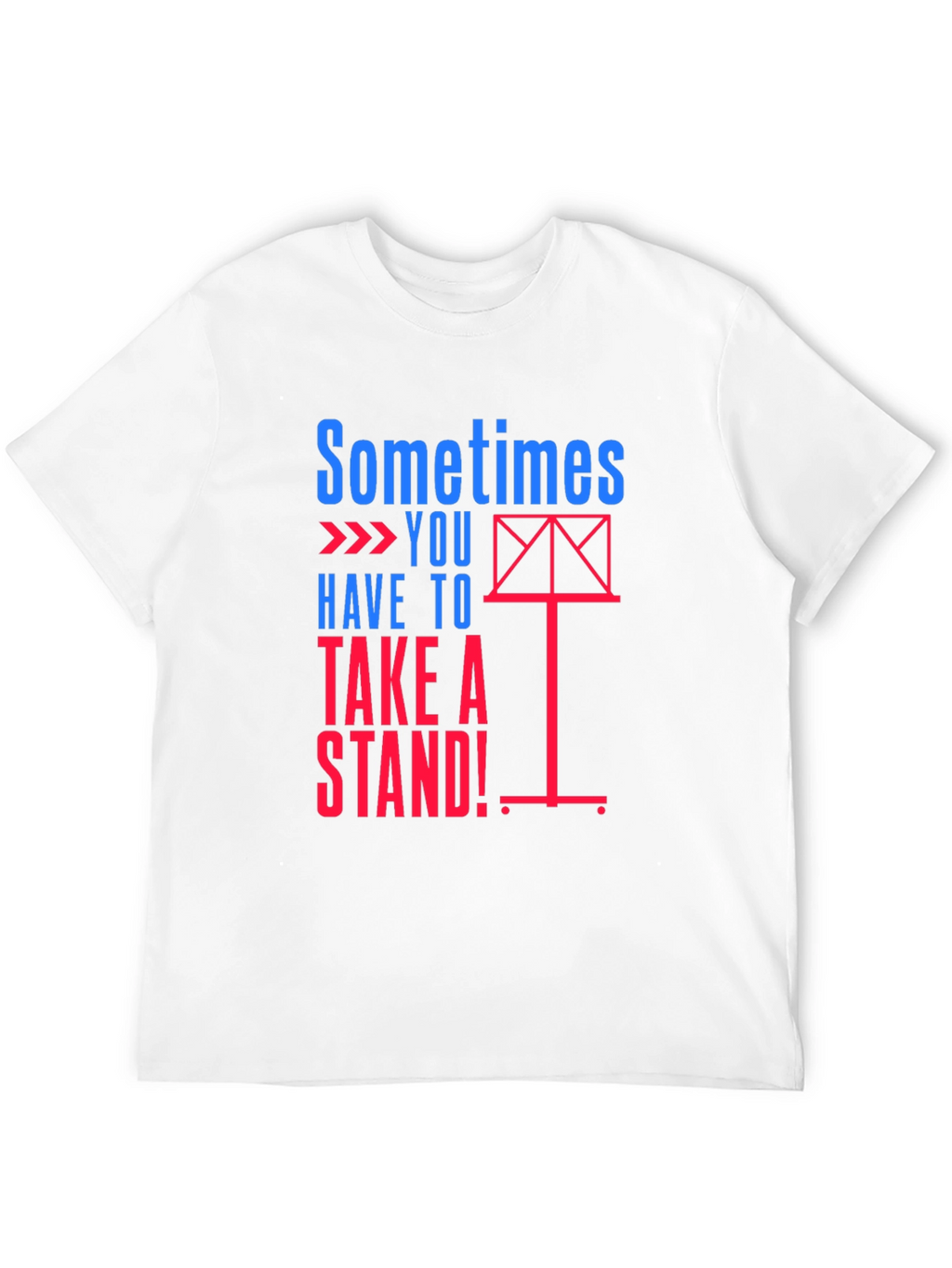 Sometimes You Have to Take a Stand Graphic Tee