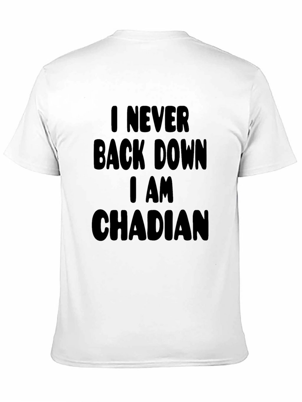I Never Back Down I am Chadian T-Shirt