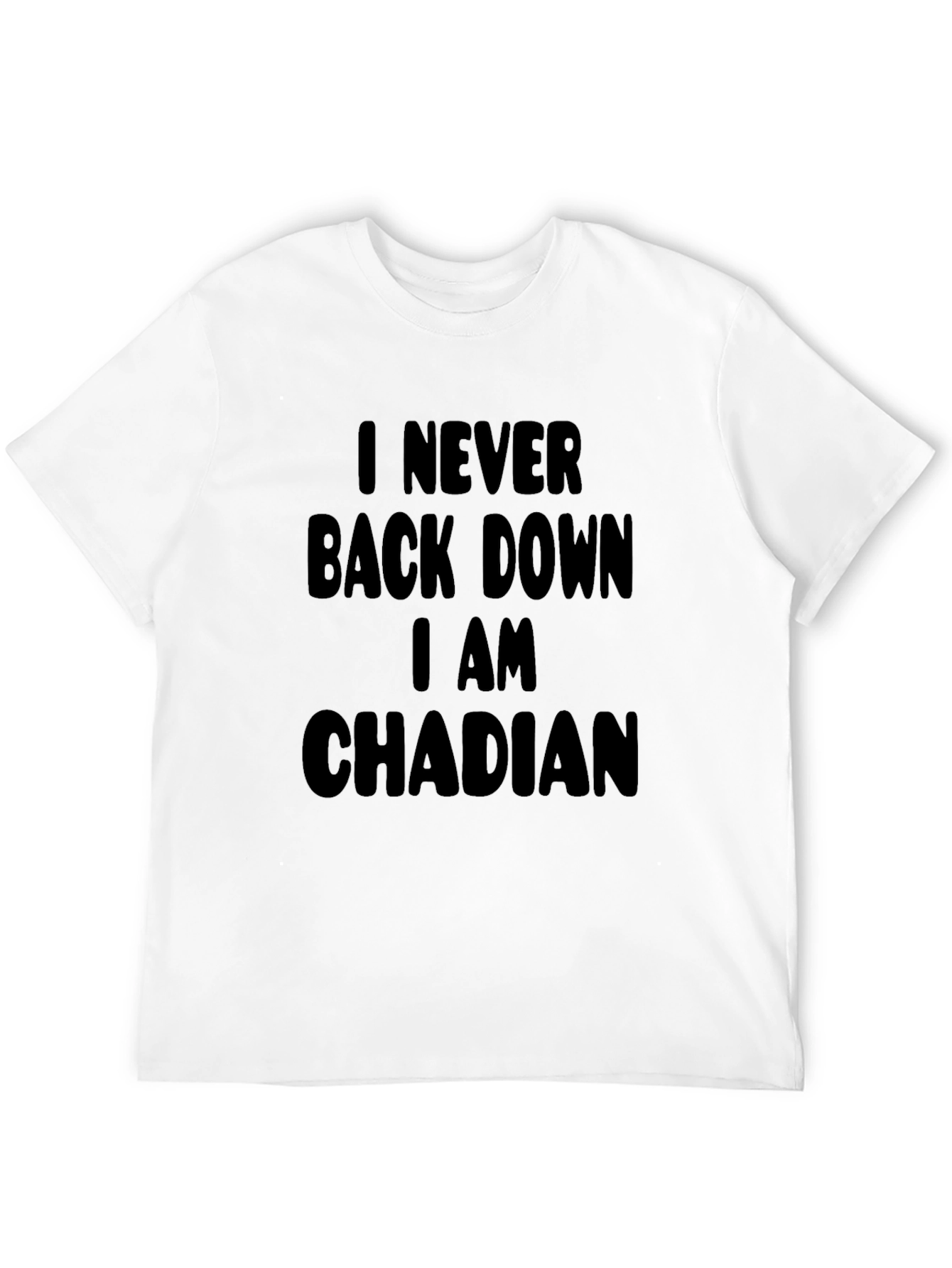 I Never Back Down I am Chadian T-Shirt