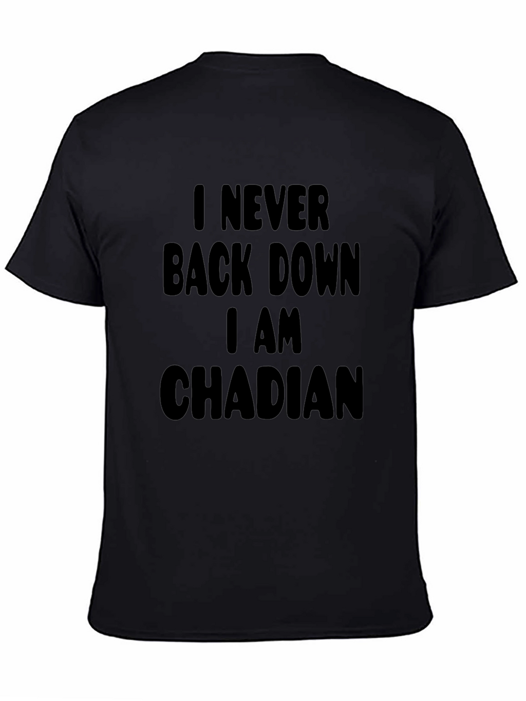 I Never Back Down I am Chadian T-Shirt