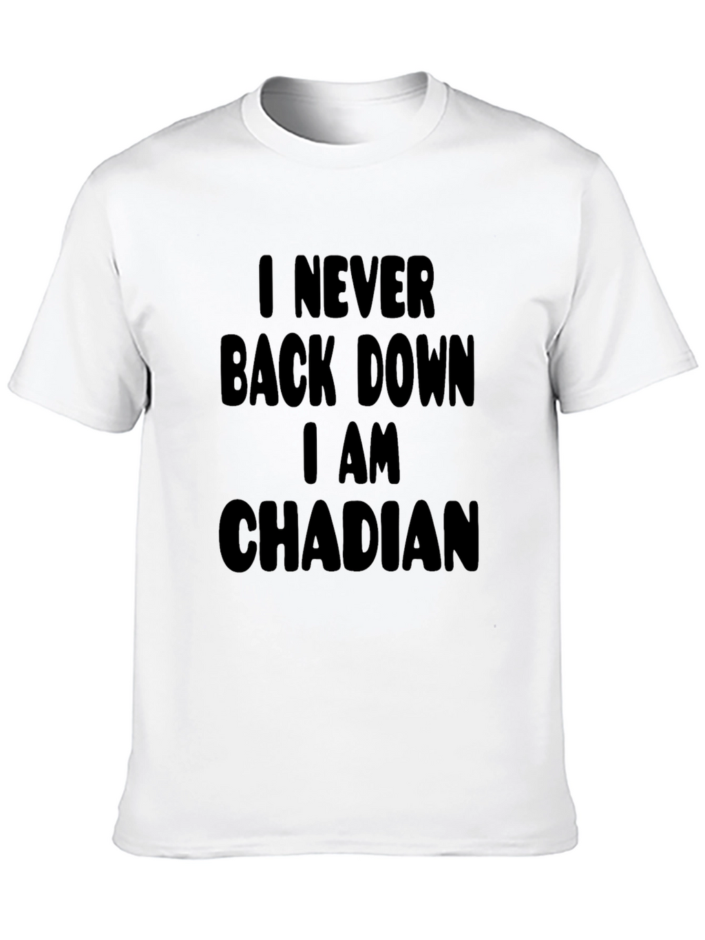 I Never Back Down I am Chadian T-Shirt