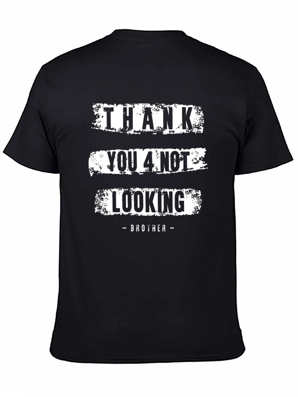 Thank You 4 Not Looking Brother Funny Graphic Tee