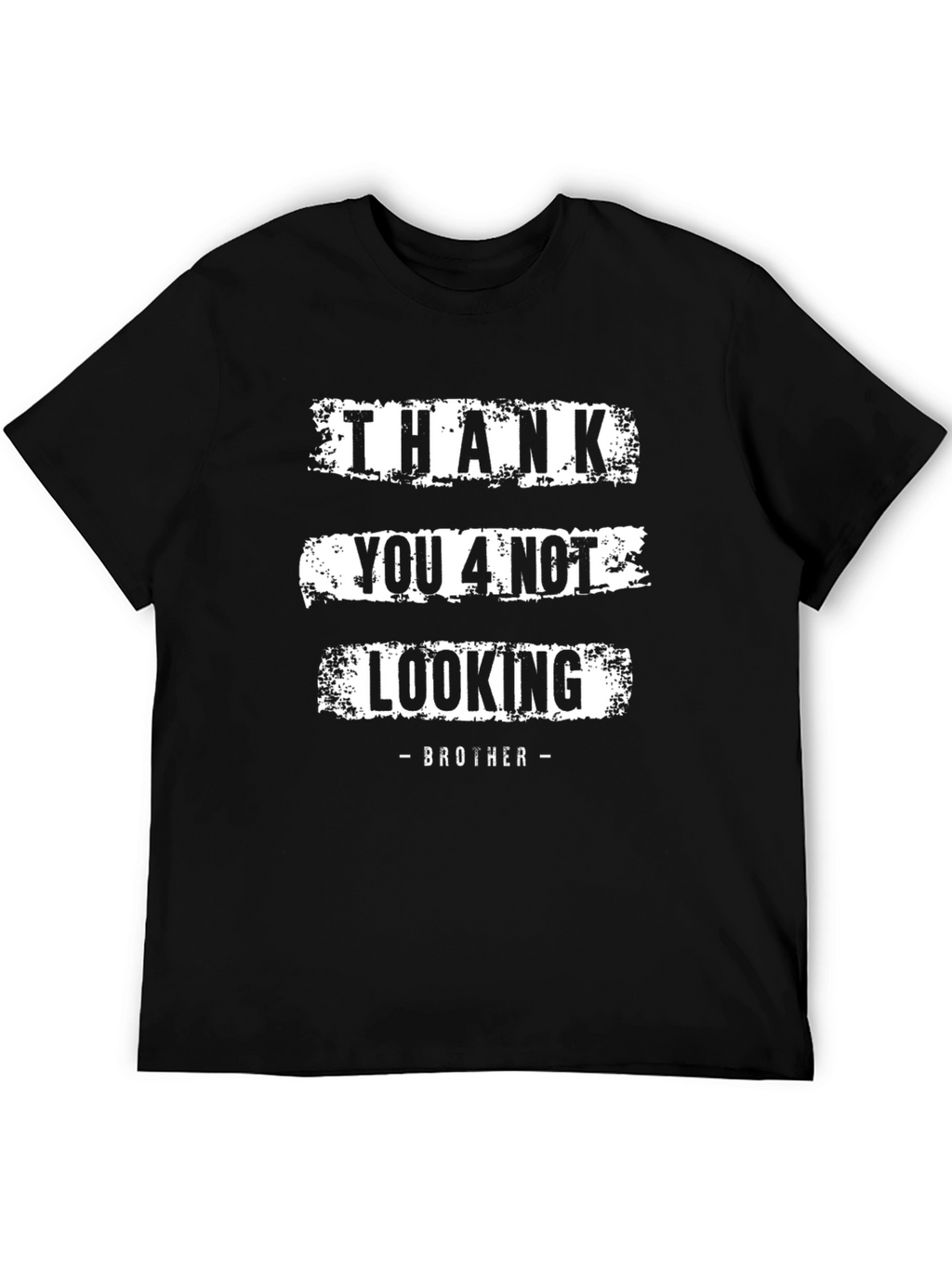 Thank You 4 Not Looking Brother Funny Graphic Tee