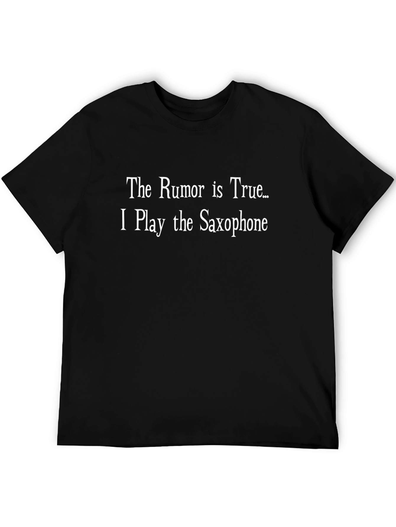 Saxophone Player T-Shirt - The Rumor Is True