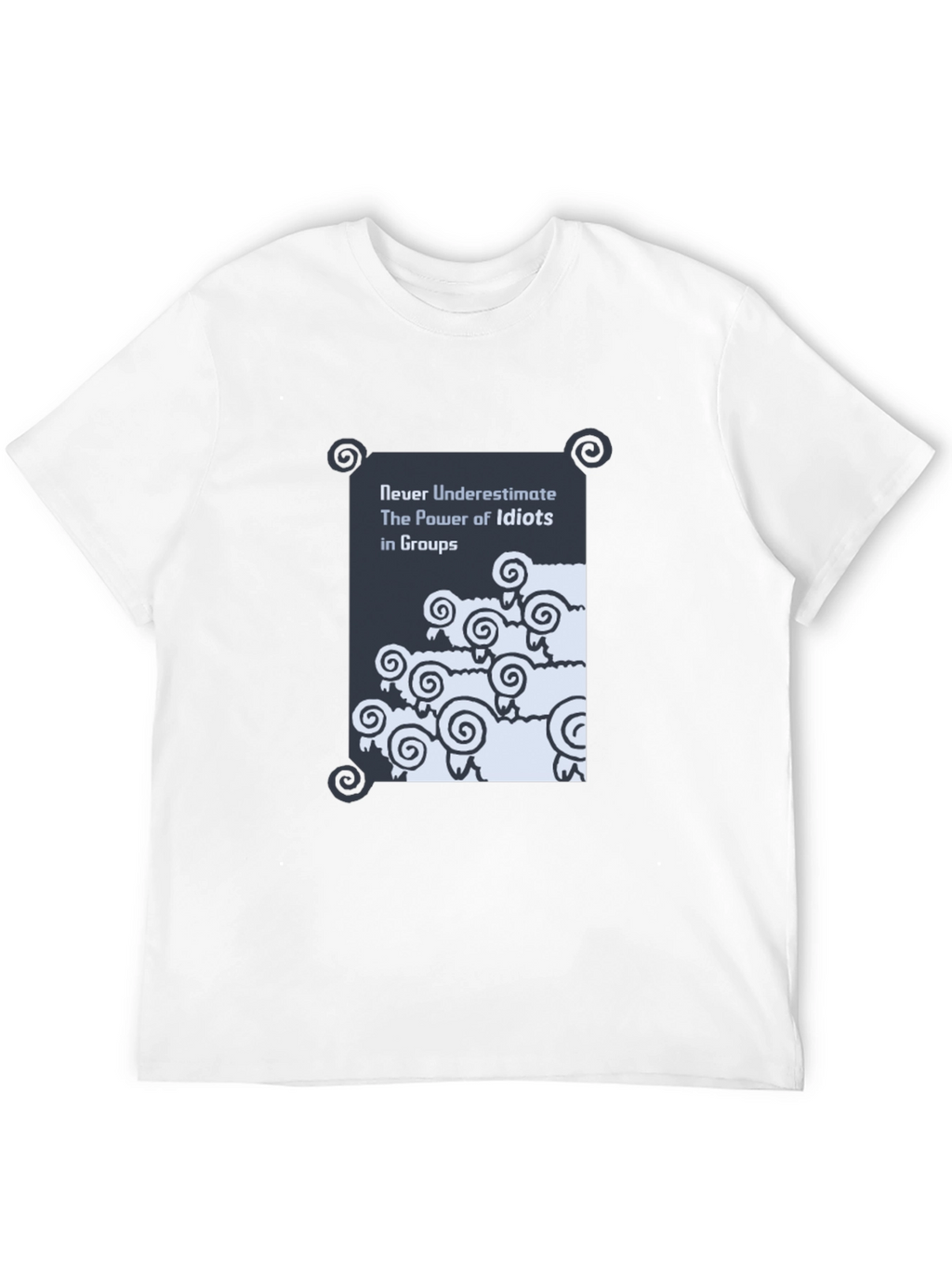 Funny Graphic T-Shirt: Never Underestimate Idiots in Groups