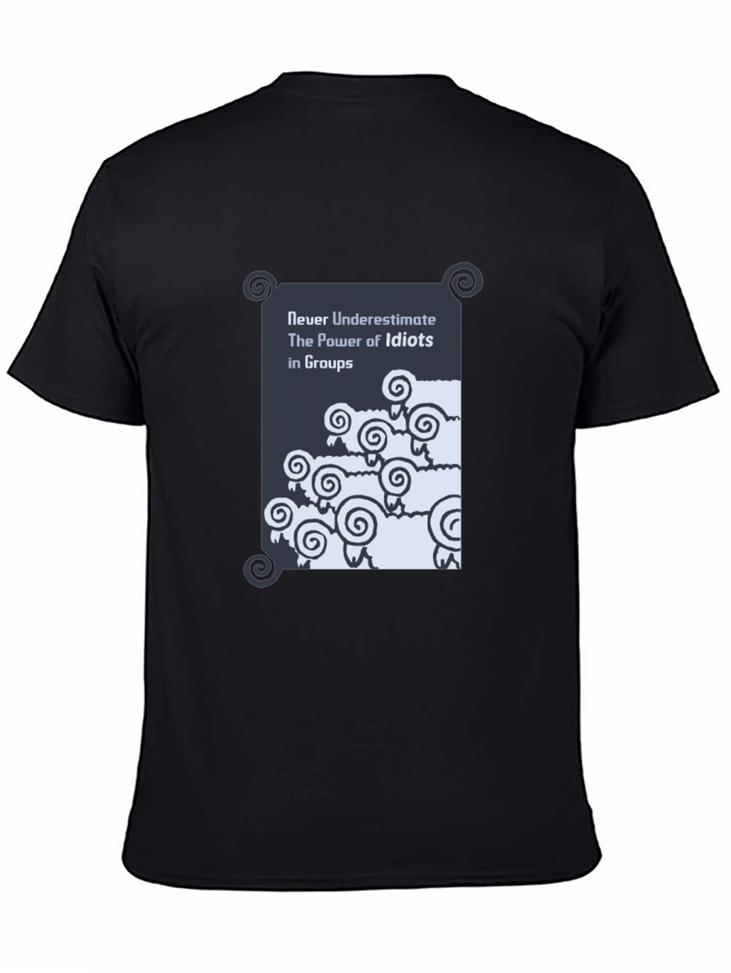 Funny Graphic T-Shirt: Never Underestimate Idiots in Groups