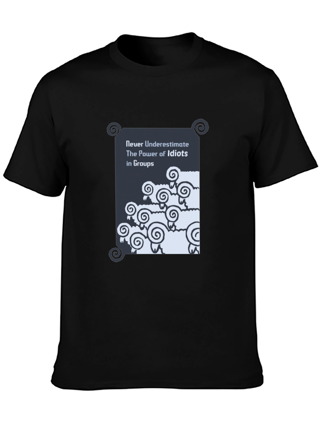 Funny Graphic T-Shirt: Never Underestimate Idiots in Groups