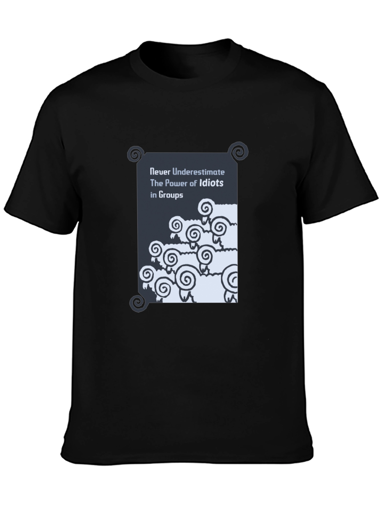 Funny Graphic T-Shirt: Never Underestimate Idiots in Groups