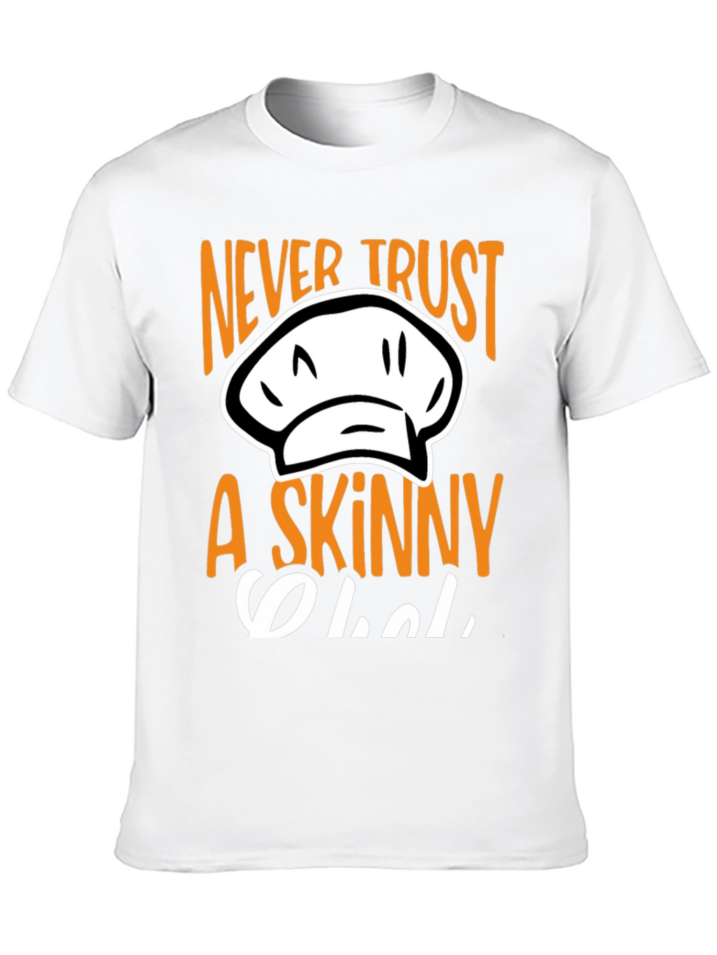 Never Trust A Skinny Chef T-Shirt