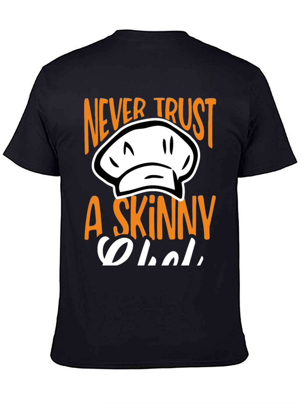 Never Trust A Skinny Chef T-Shirt