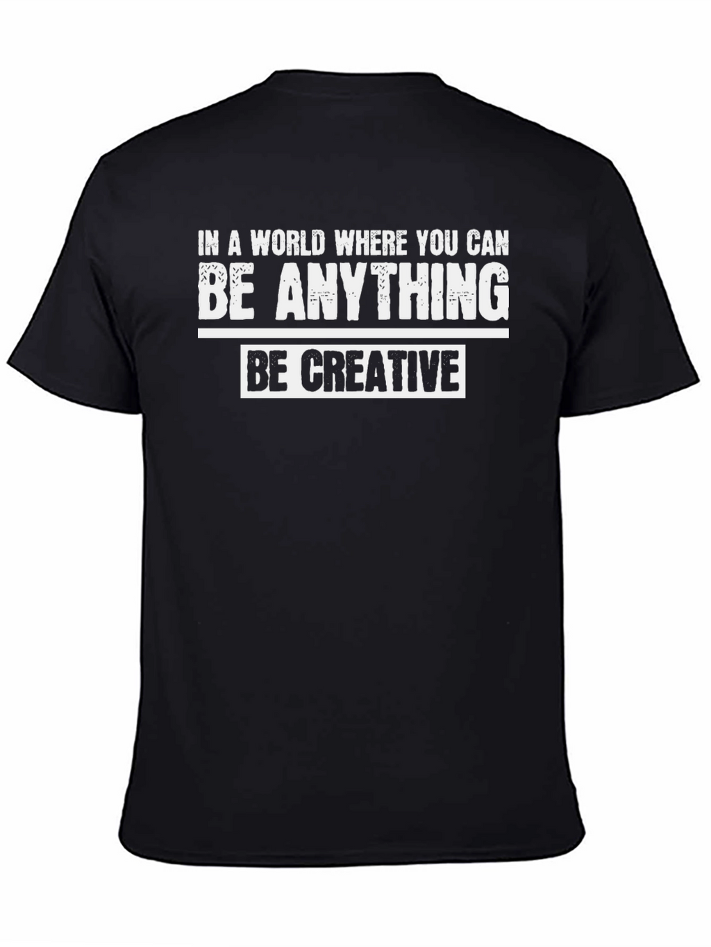 Be Creative Graphic T-Shirt - Inspirational Quote Tee