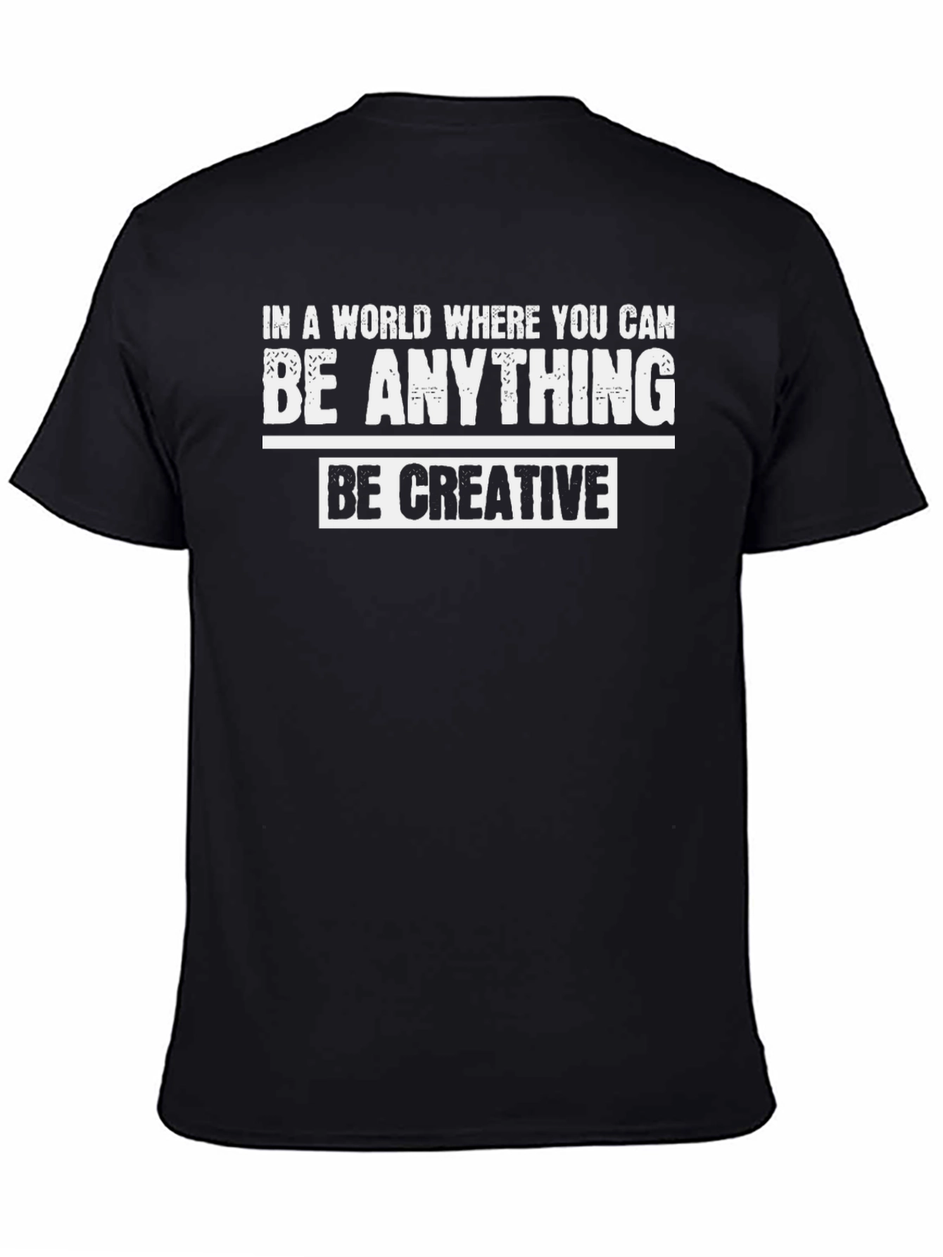 Be Creative Graphic T-Shirt - Inspirational Quote Tee
