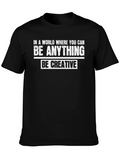Be Creative Graphic T-Shirt - Inspirational Quote Tee