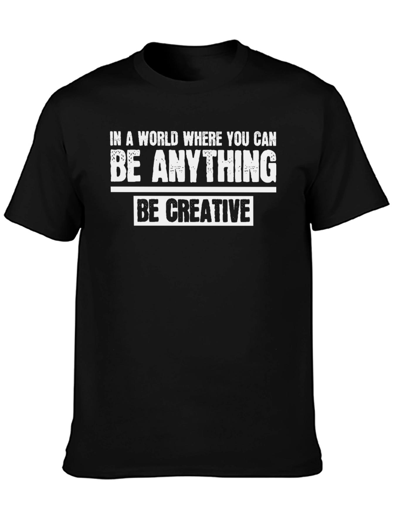 Be Creative Graphic T-Shirt - Inspirational Quote Tee