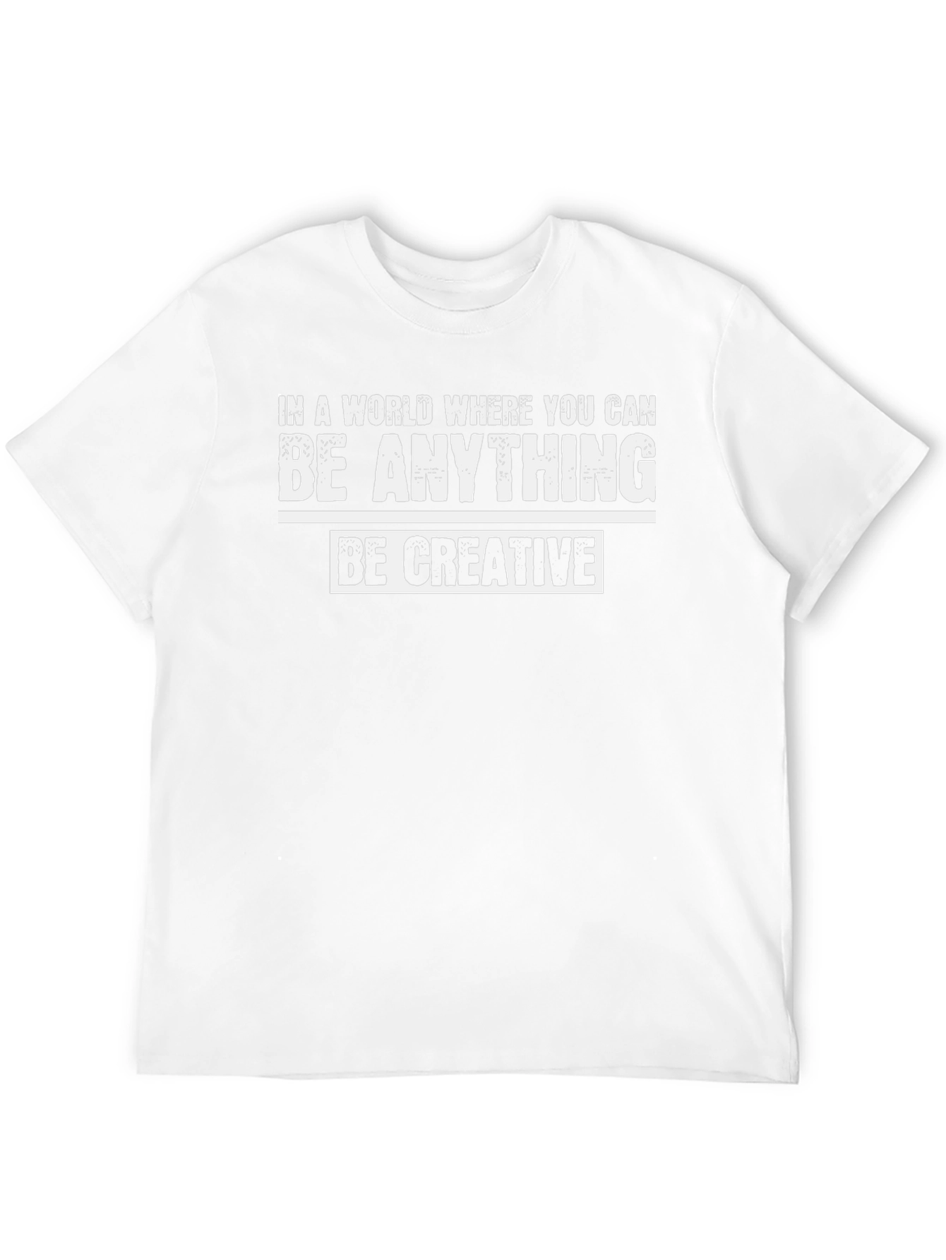 Be Creative Graphic T-Shirt - Inspirational Quote Tee