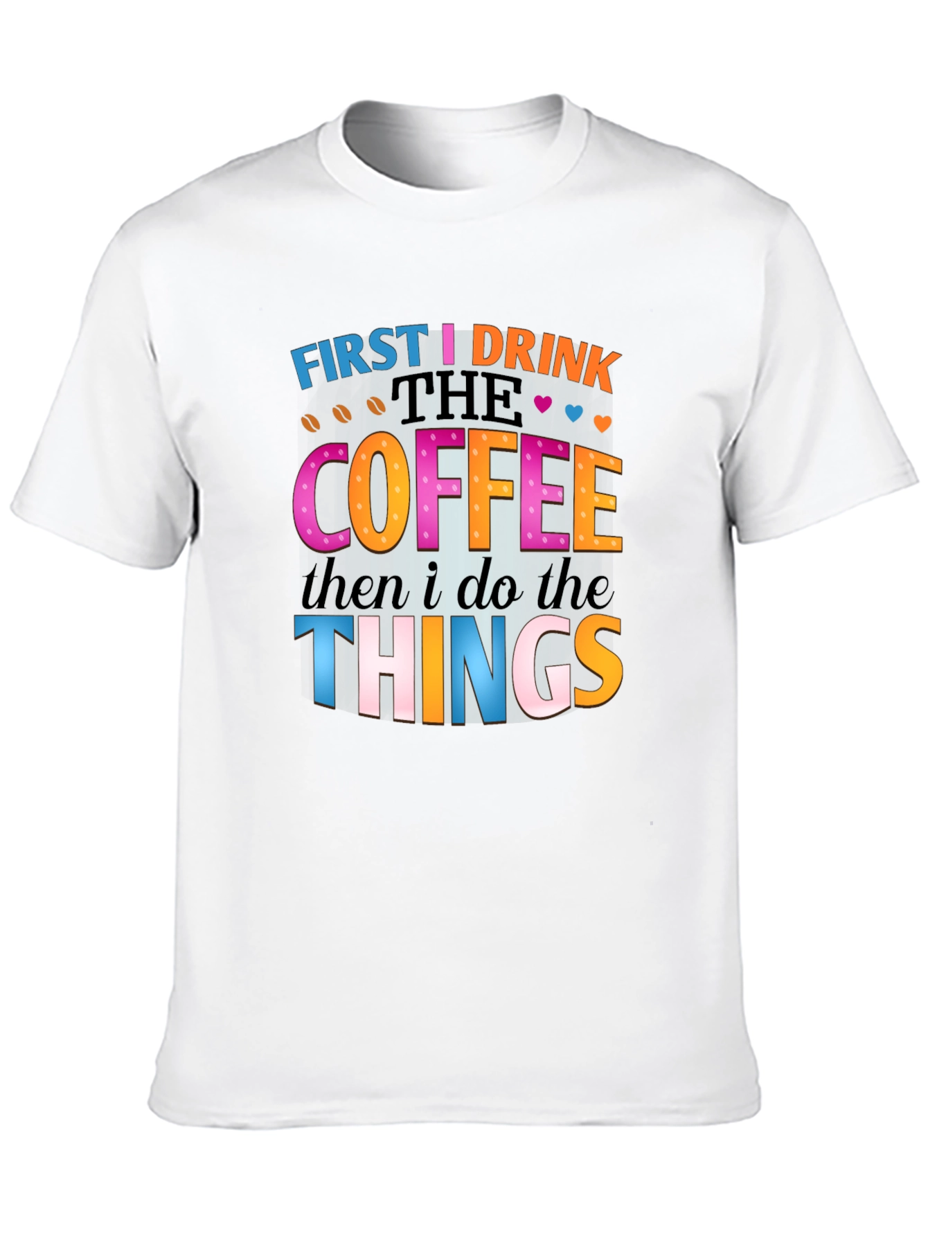 First I Drink the Coffee T-Shirt