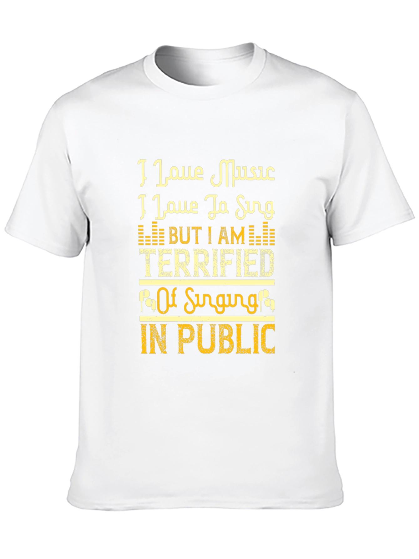 I Love Music Terrified of Singing T-Shirt