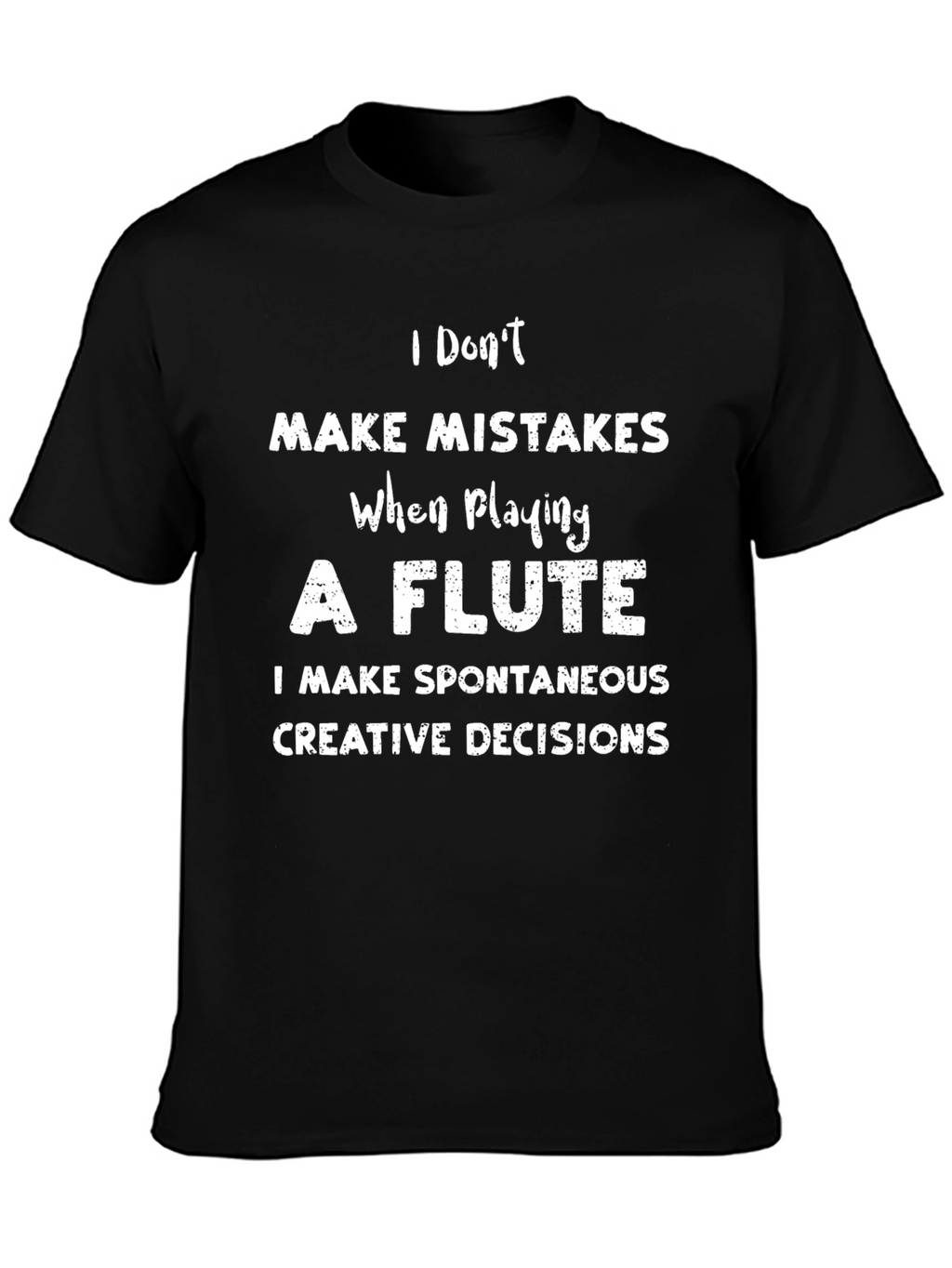 Flute Players Pun T-Shirt - I Dont Make Mistakes!