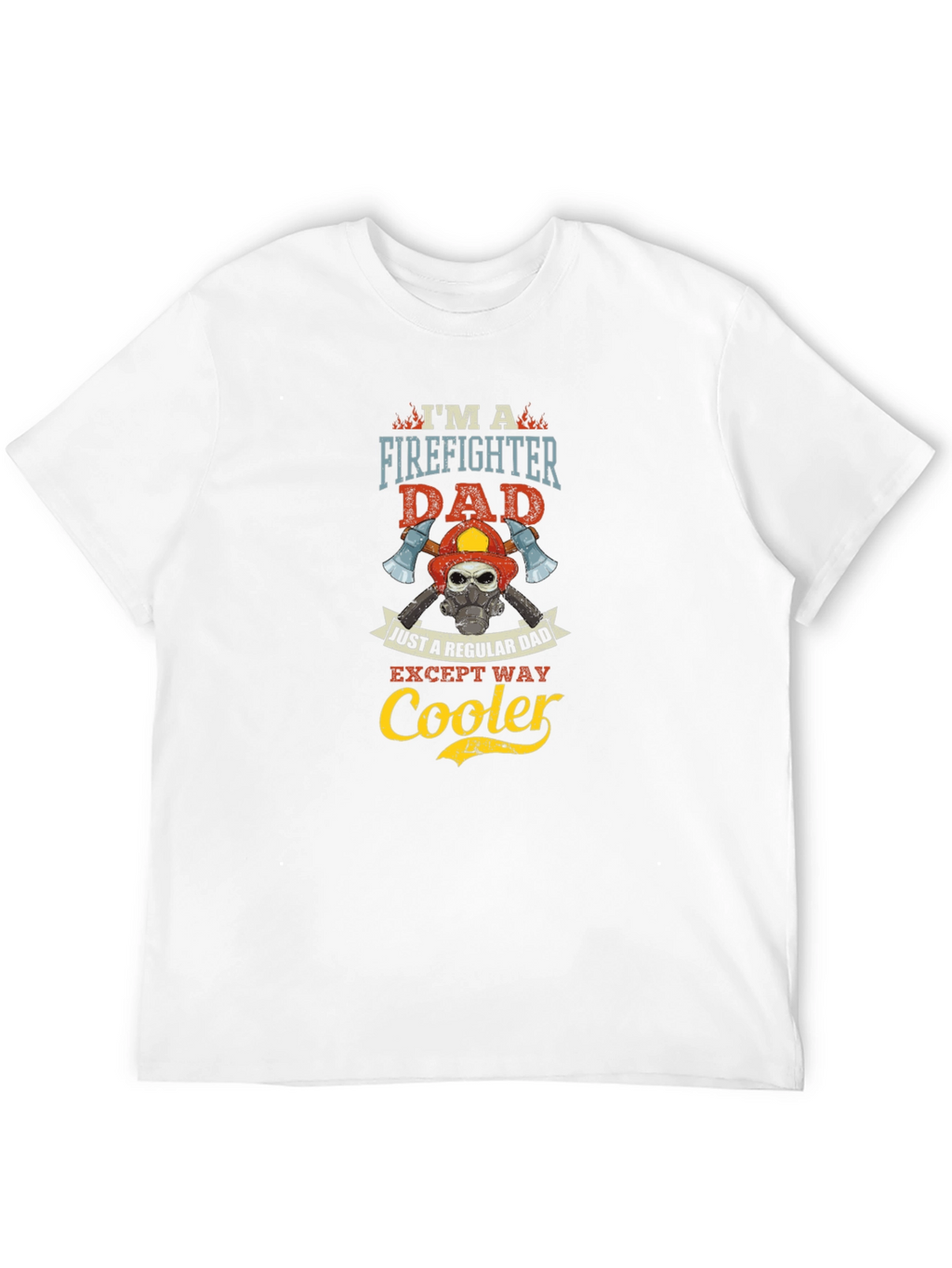 Firefighter Dad T-Shirt: Regular Dad Except Way Cooler