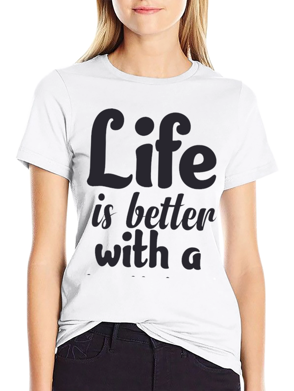 Life is Better T-Shirt