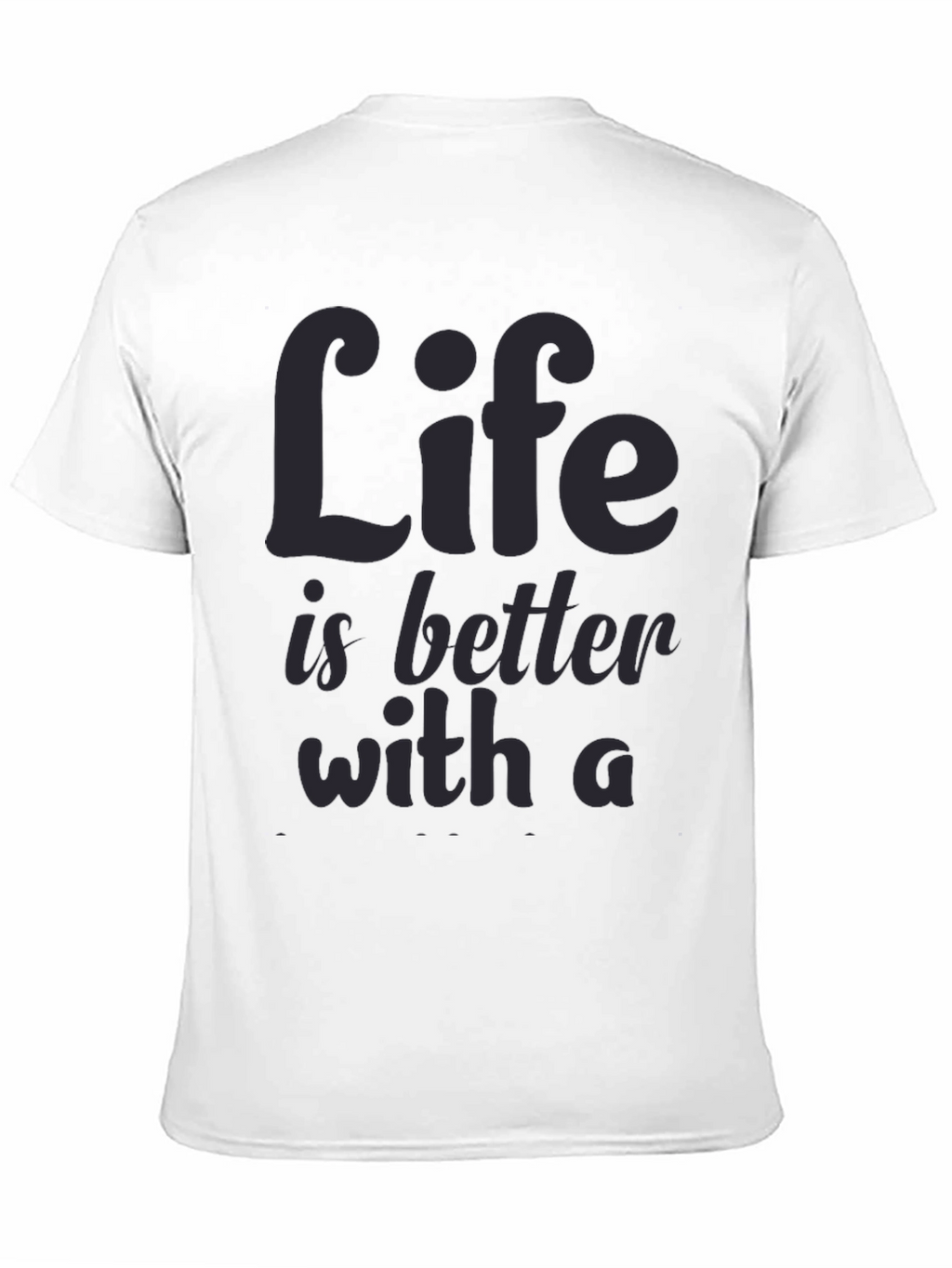 Life is Better T-Shirt