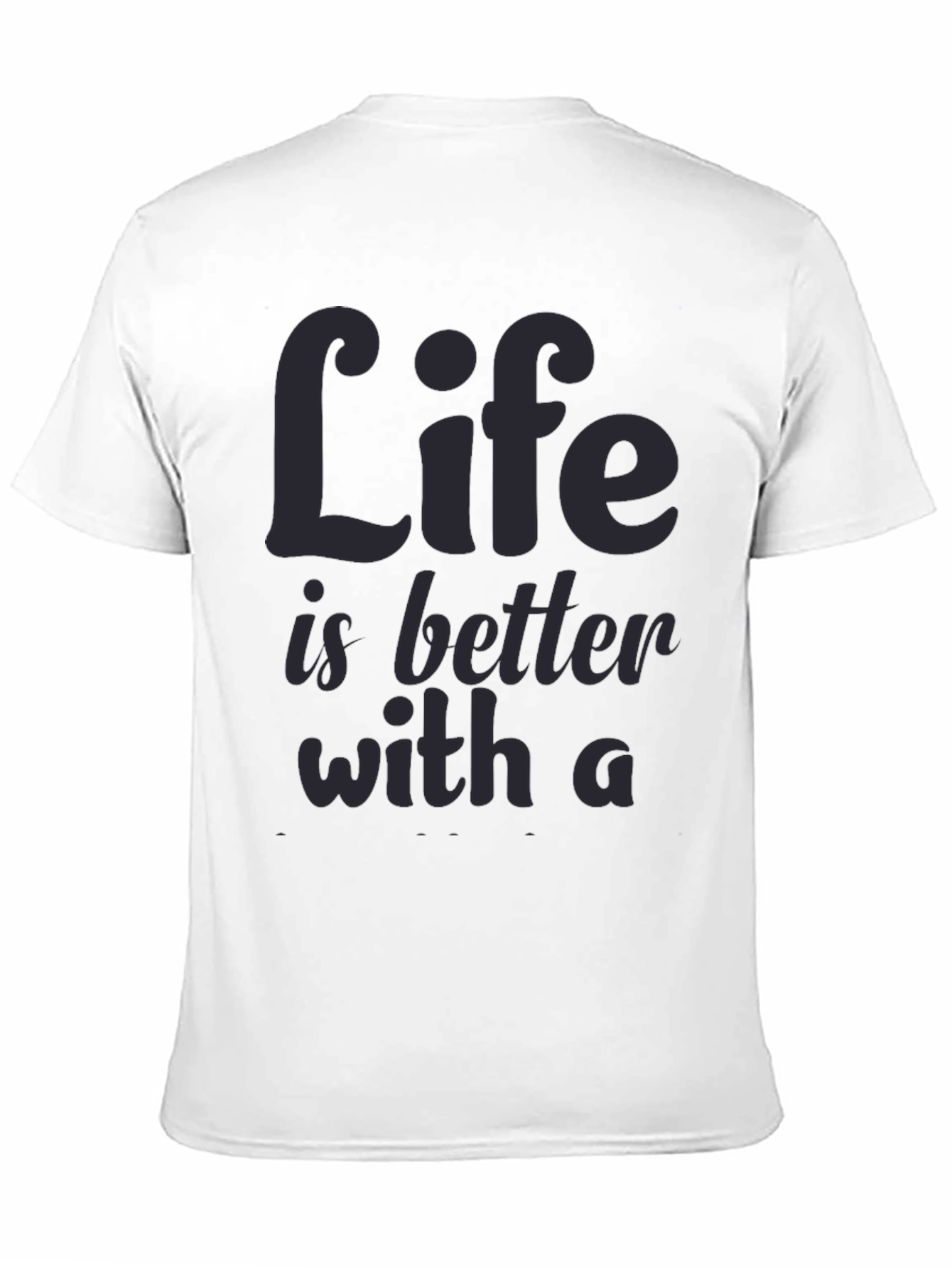 Life is Better T-Shirt