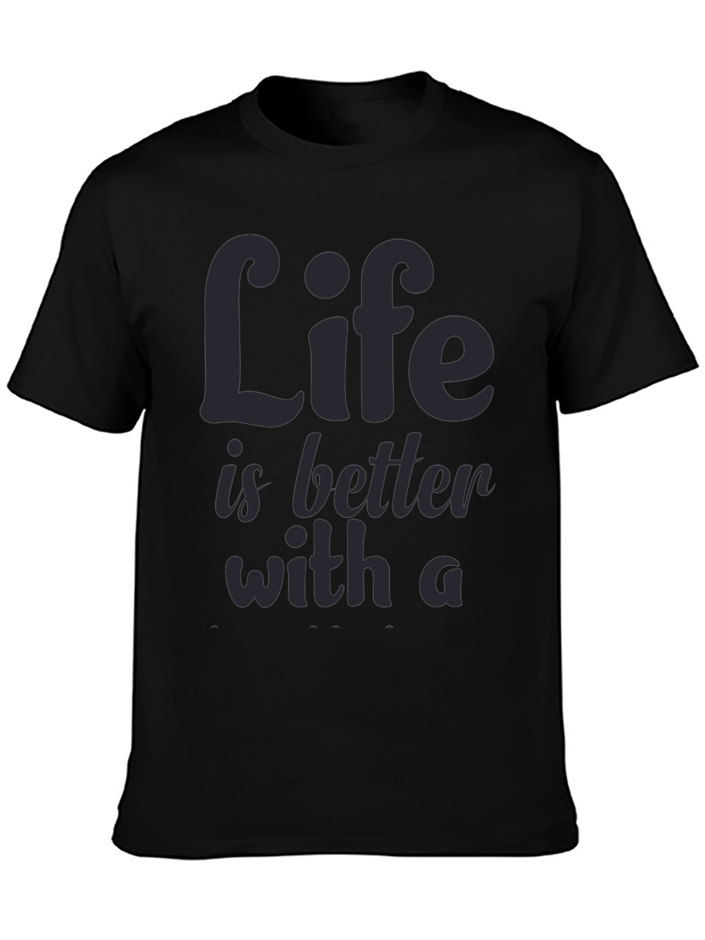 Life is Better T-Shirt
