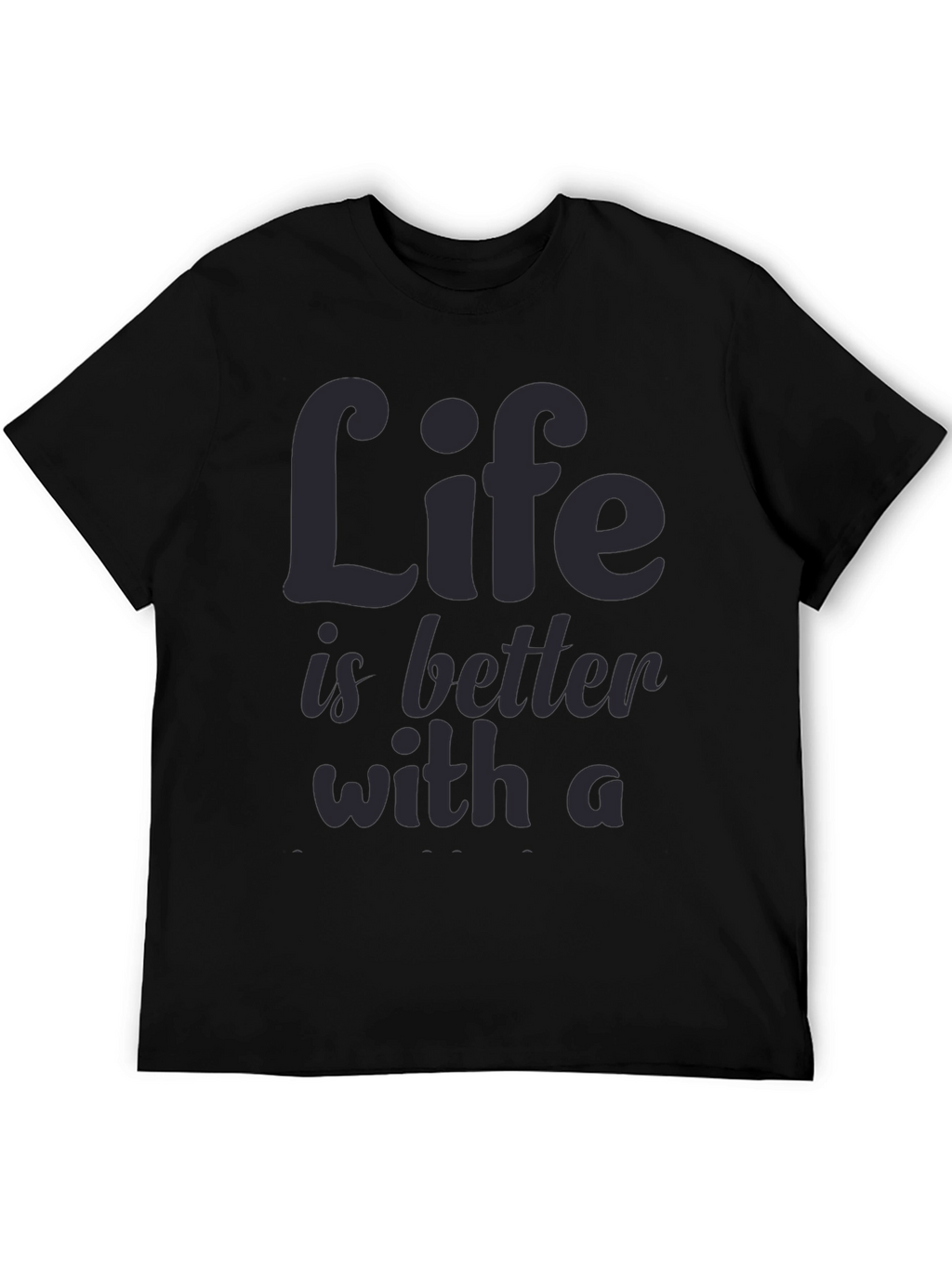 Life is Better T-Shirt