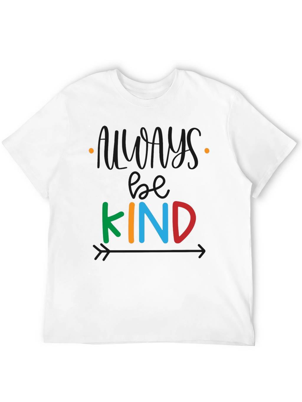 Always Be Kind T-Shirt - Positive Message Tee