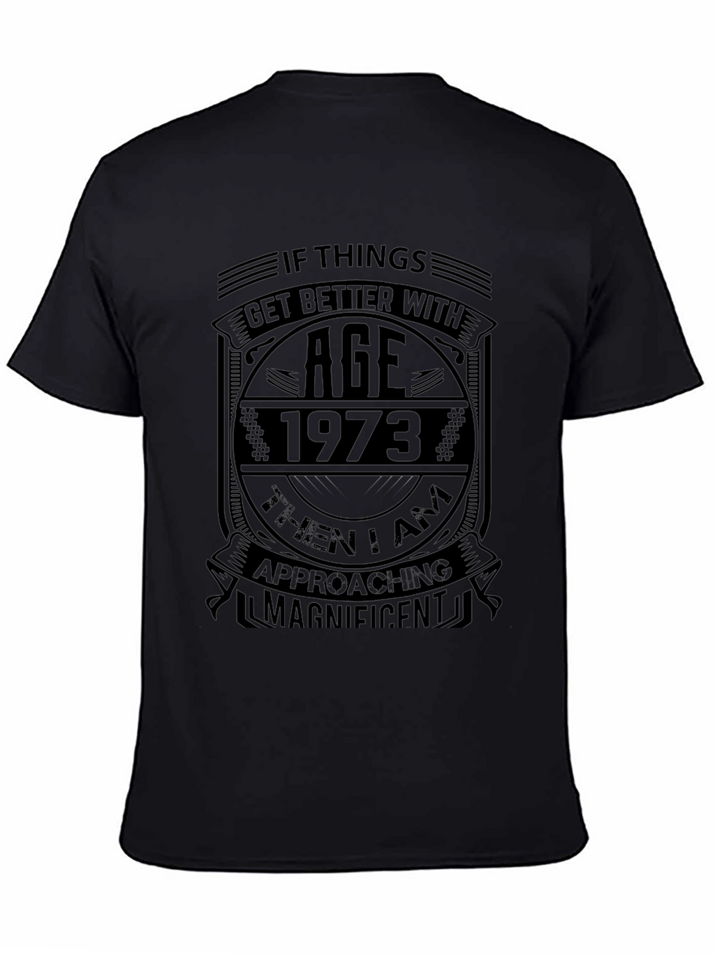 If Things Get Better With Age 1973 Black T-Shirt