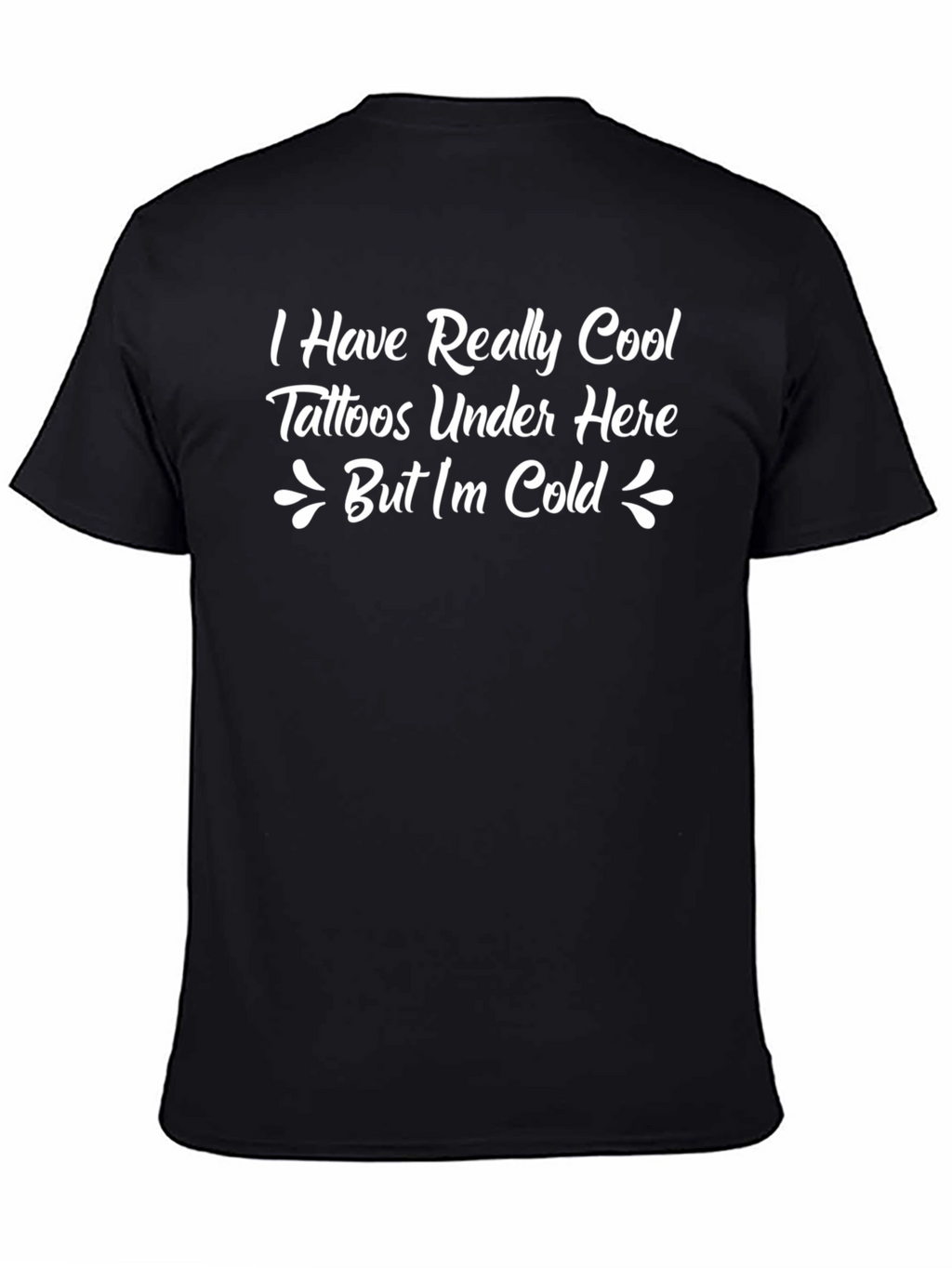 Funny Tattoo T-Shirt: I Have Really Cool Tattoos