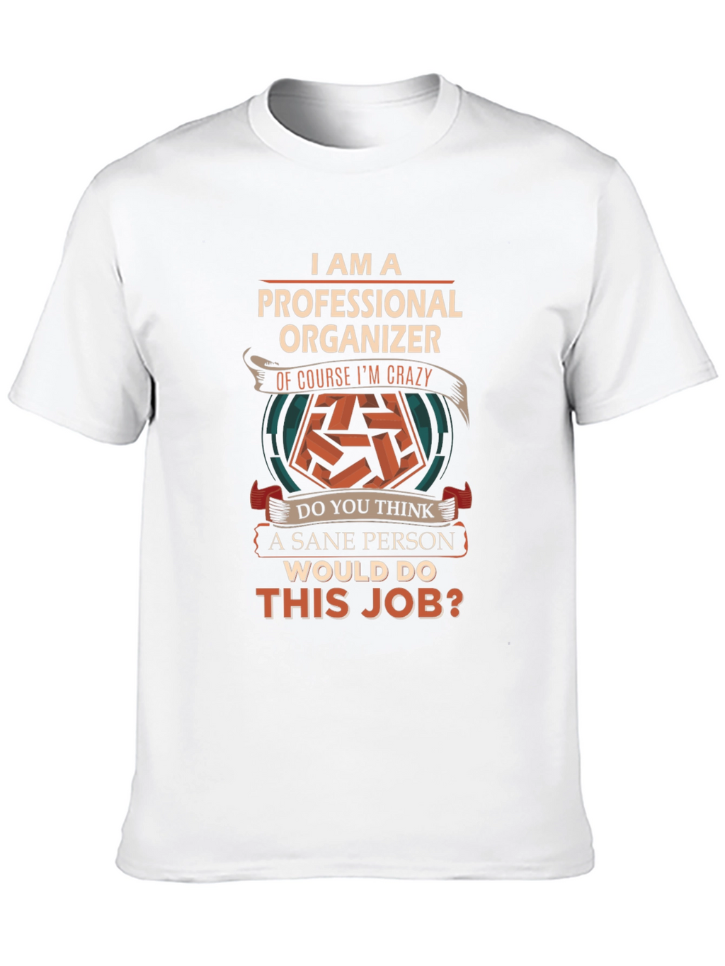 Professional Organizer T-Shirt - Crazy Job!
