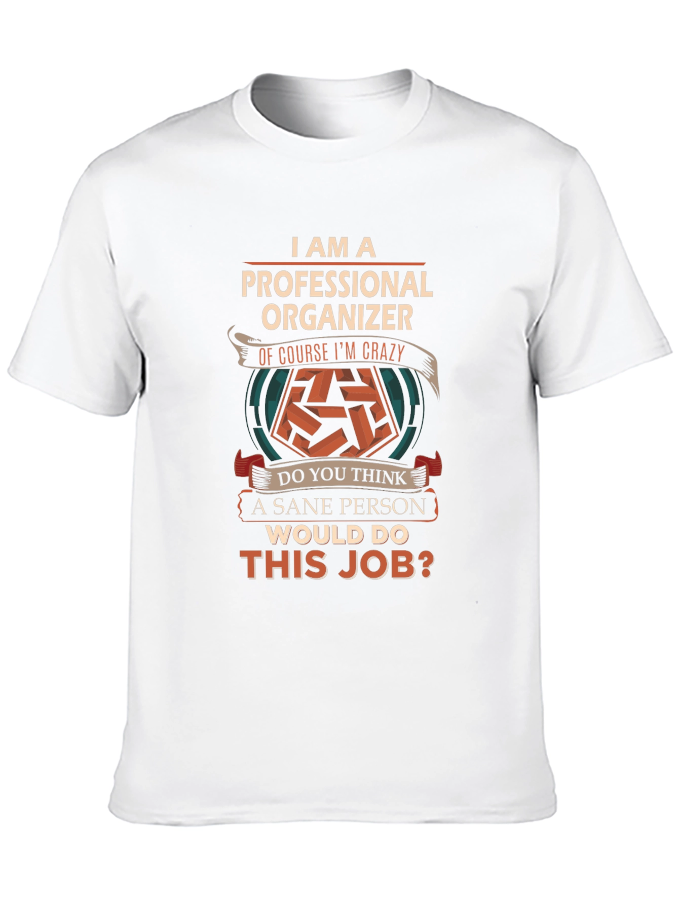 Professional Organizer T-Shirt - Crazy Job!