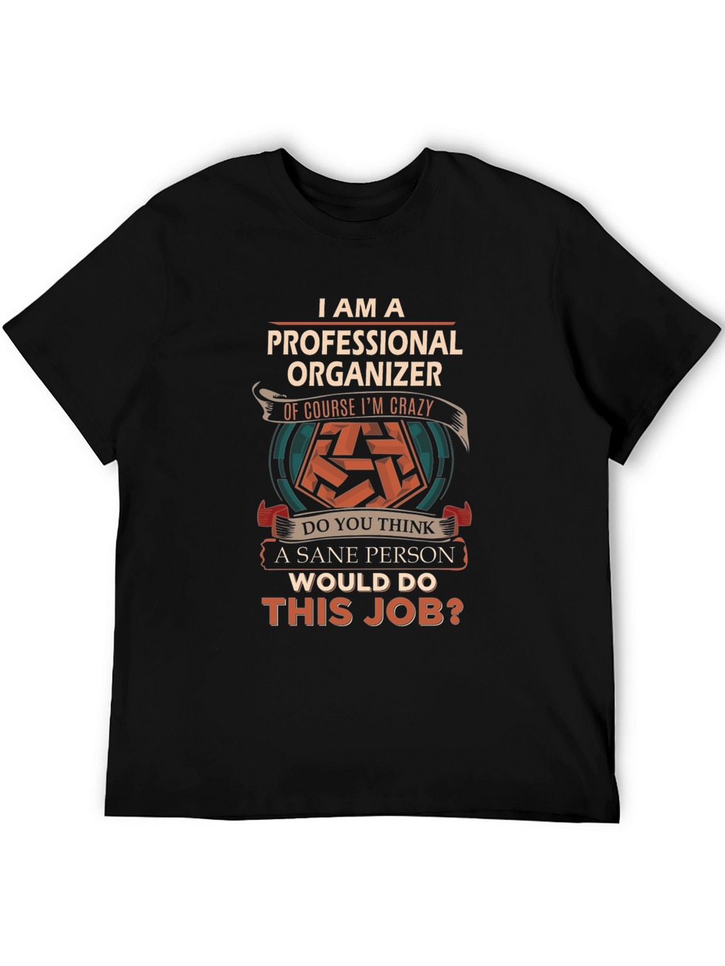 Professional Organizer T-Shirt - Crazy Job!