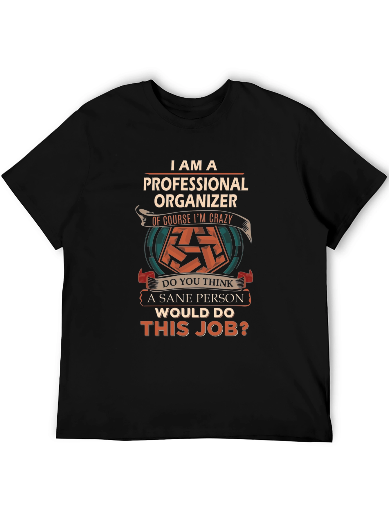 Professional Organizer T-Shirt - Crazy Job!