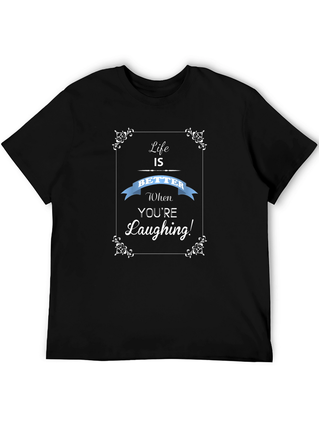 Life is Better Laughing T-Shirt
