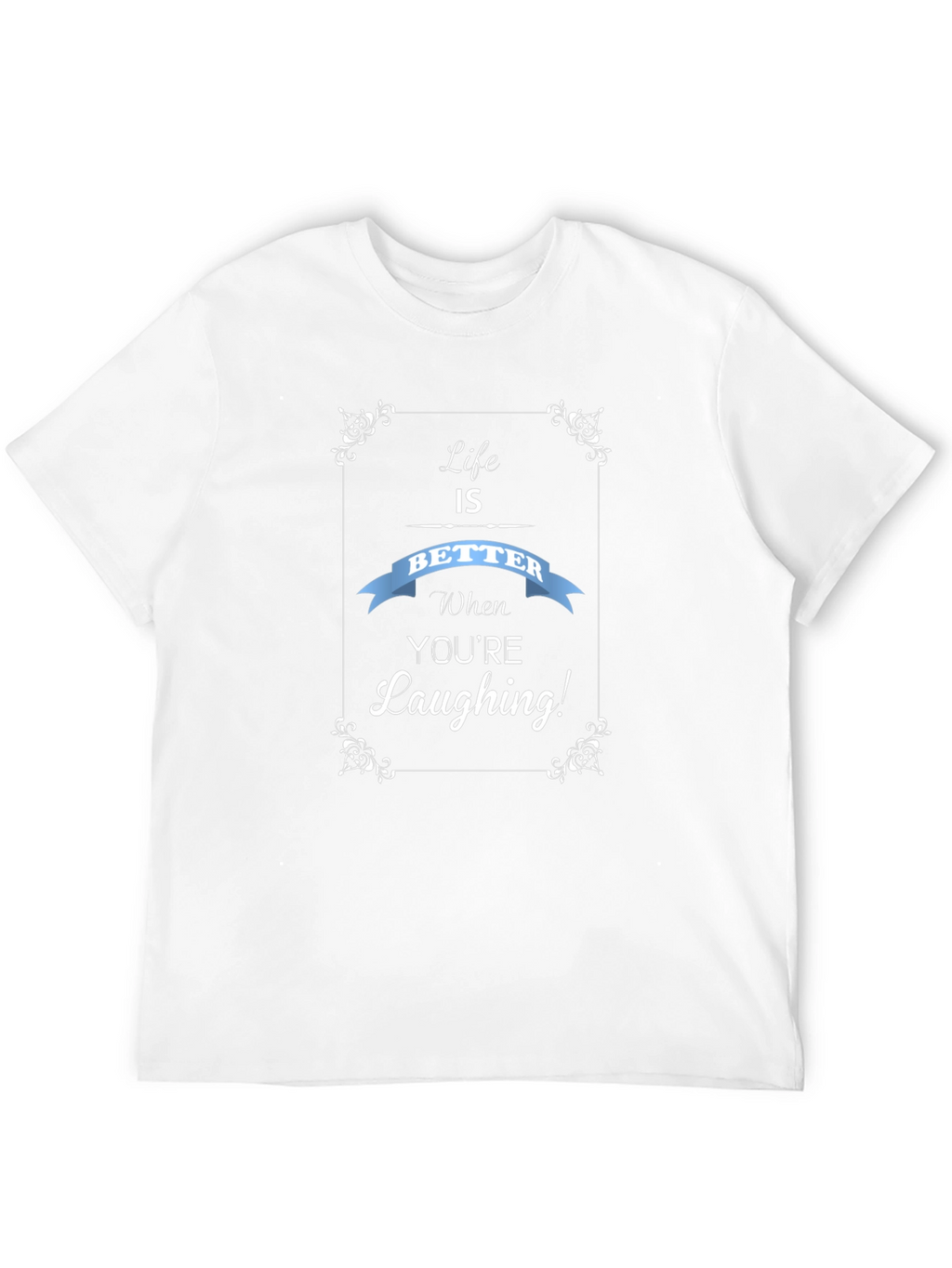 Life is Better Laughing T-Shirt