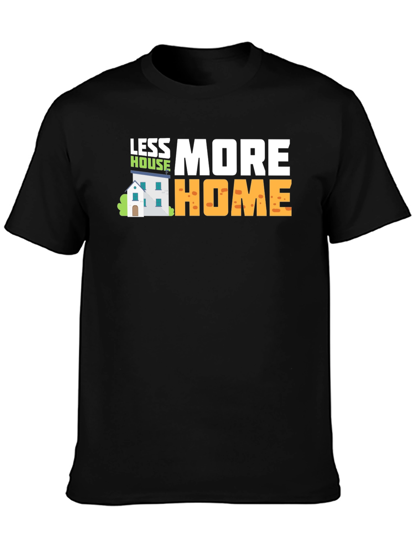 Less House More Home Graphic T-Shirt