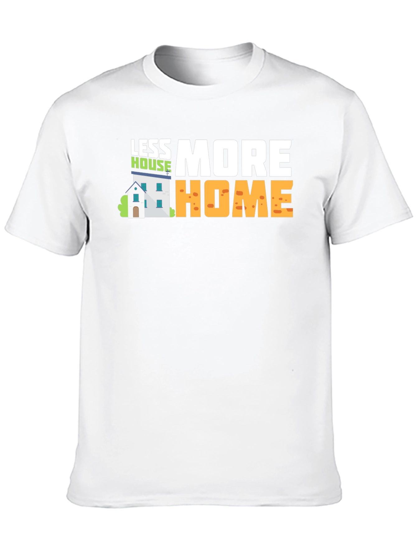 Less House More Home Graphic T-Shirt